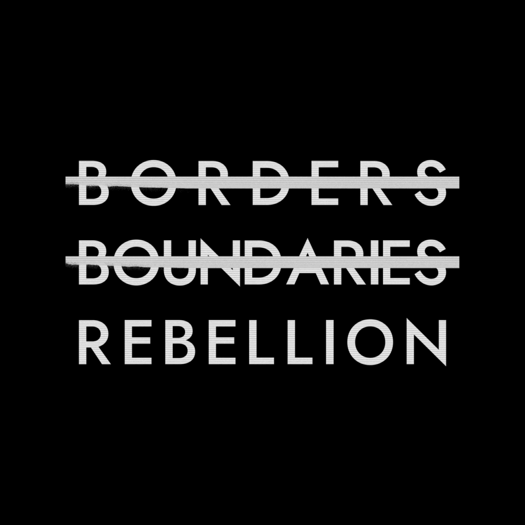 Text graphic reading Borders, Boundaries and Rebellion, with borders and boundaries struck through